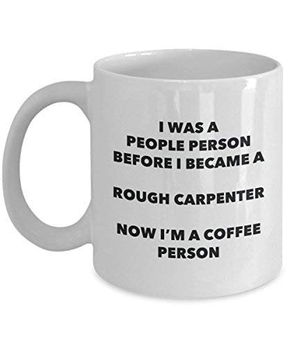 Rough Carpenter Coffee Person Mug - Funny Tea Cocoa Cup - Birthday Christmas Coffee Lover Cute Gag Gifts Idea