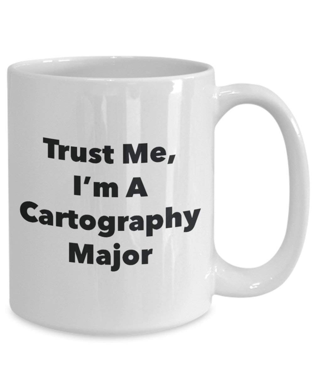 Trust Me, I'm A Cartography Major Mug - Funny Coffee Cup - Cute Graduation Gag Gifts Ideas for Friends and Classmates (11oz)