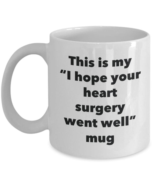 This is My "I Hope Your Heart Surgery Went Well" Mug - Funny Tea Hot Cocoa Coffee Cup - Novelty Birthday Christmas Anniversary Gag Gifts Idea
