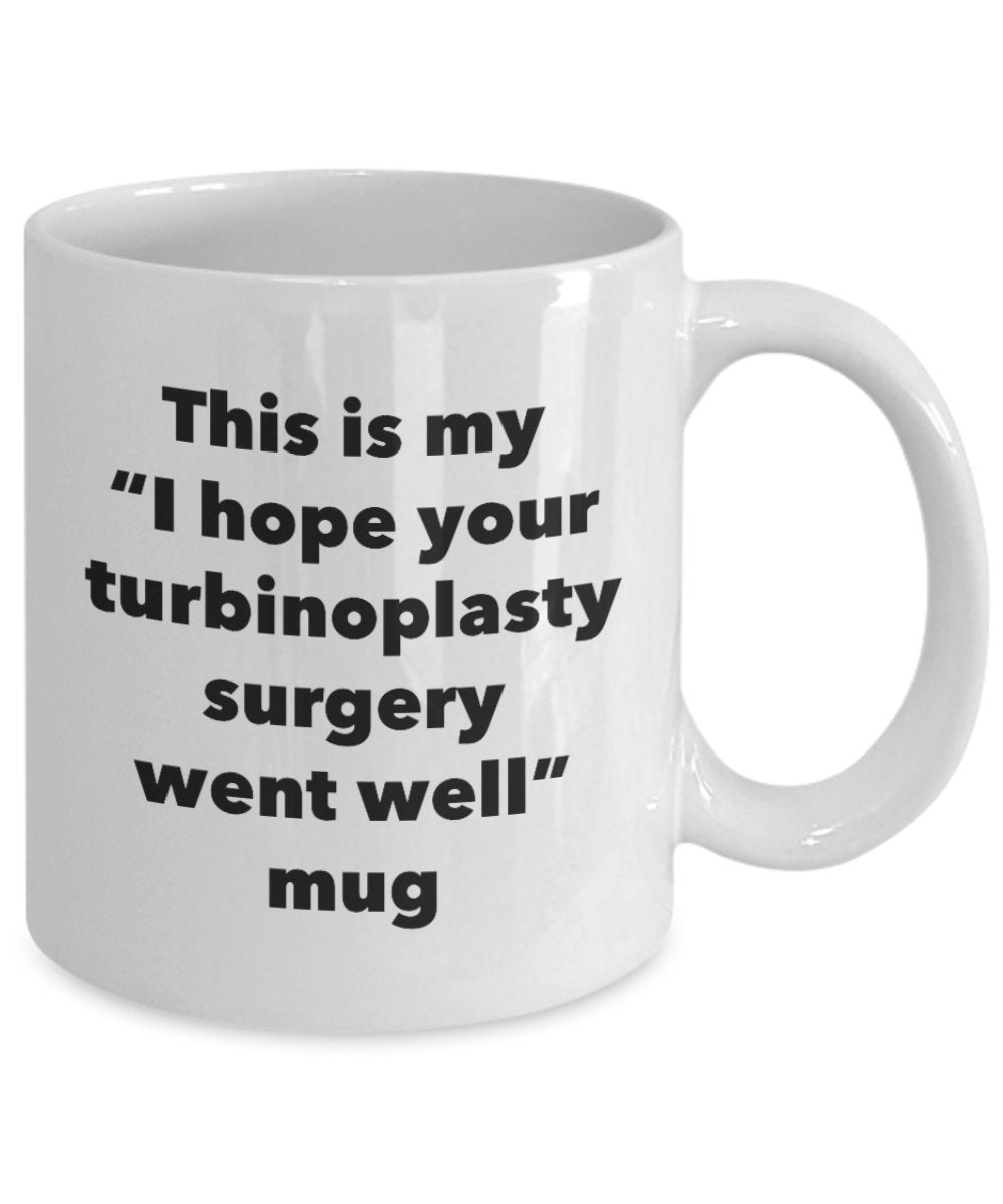 This is My "I Hope Your Turbinoplasty Surgery Went Well" Mug - Funny Tea Hot Cocoa Coffee Cup - Novelty Birthday Christmas Anniversary Gag Gifts Idea