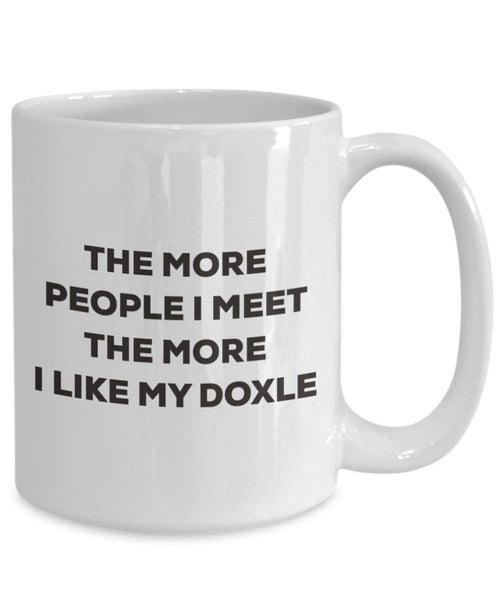 The more people I meet the more I like my Doxle Mug - Funny Coffee Cup - Christmas Dog Lover Cute Gag Gifts Idea