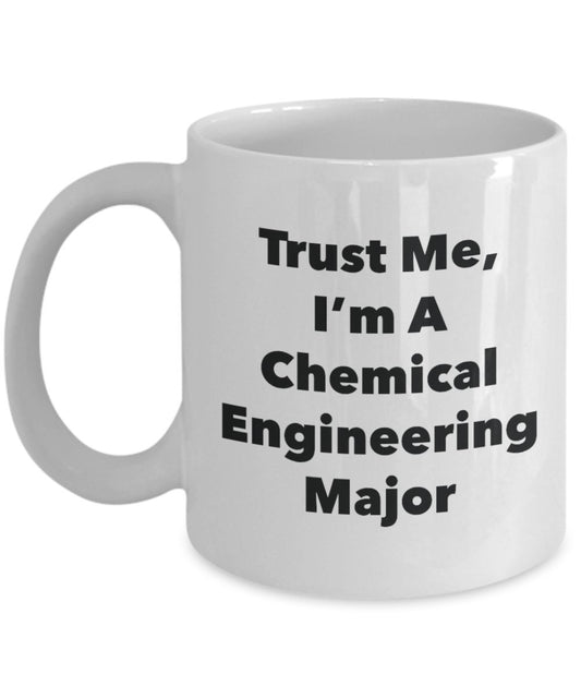 Trust Me, I'm A Chemical Engineerin Major Mug - Funny Tea Hot Cocoa Coffee Cup - Novelty Birthday Christmas Anniversary Gag Gifts Idea