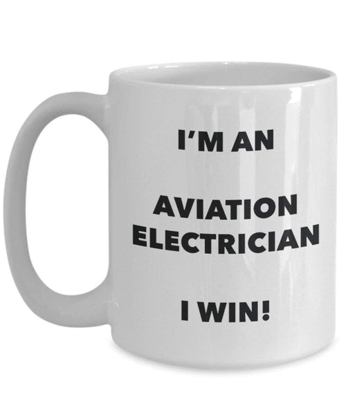 Aviation Electrician Mug - I'm an Aviation Electrician I win! - Funny Coffee Cup - Novelty Birthday Christmas Gag Gifts Idea