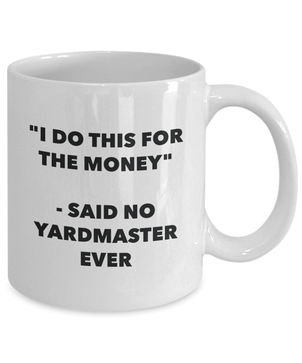 I Do This for the Money - Said No Yardmaster Ever Mug - Funny Tea Cocoa Coffee Cup - Birthday Christmas Gag Gifts Idea