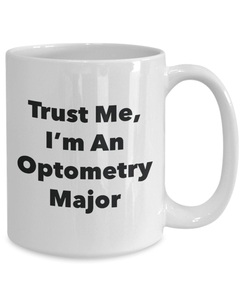 Trust Me, I'm An Optometry Major Mug - Funny Tea Hot Cocoa Coffee Cup - Novelty Birthday Christmas Anniversary Gag Gifts Idea