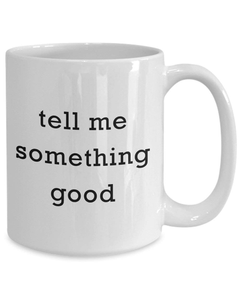 Tell Me Something Good Kaffee Tasse – Funny Tee Hot Cocoa Kaffeetasse – Neuheit Geburtstag Weihnachten Jahrestag Gag Geschenke Idee