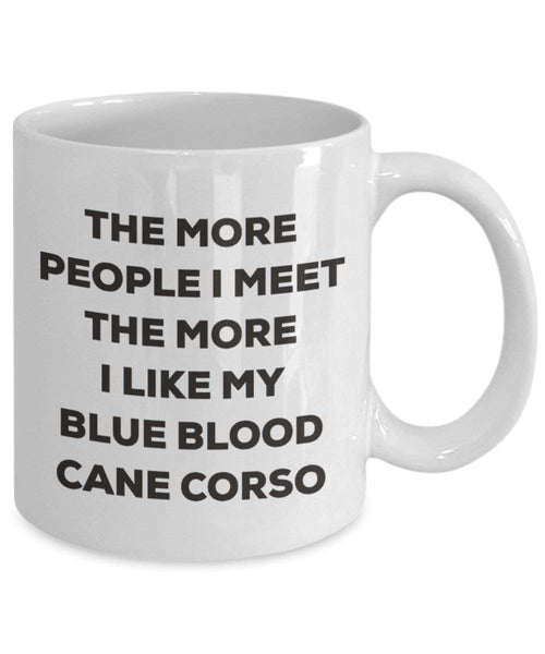 Le plus de personnes I Meet the More I Like My Blue Blood Cane Corso Mug de Noël – Funny Tasse à café – amateur de chien mignon Gag Gifts Idée 15oz blanc
