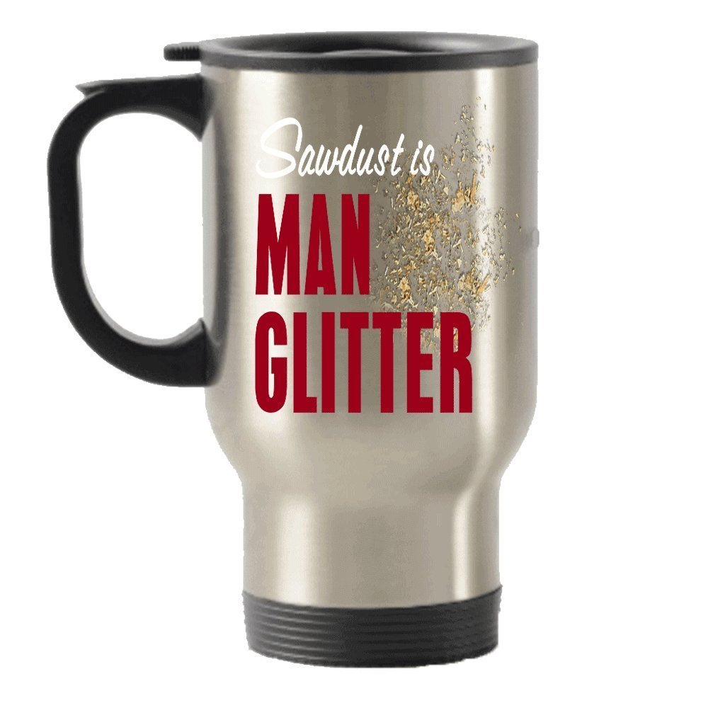 Funny Gift for Men - Sawdust Is Man Glitter Stainless Steel Travel Insulated Tumblers Mug