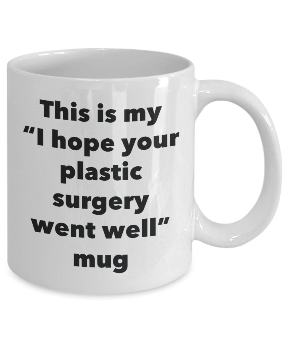 This is My "I Hope Your Plastic Surgery Went Well" Mug - Funny Tea Hot Cocoa Coffee Cup - Novelty Birthday Christmas Anniversary Gag Gifts Idea