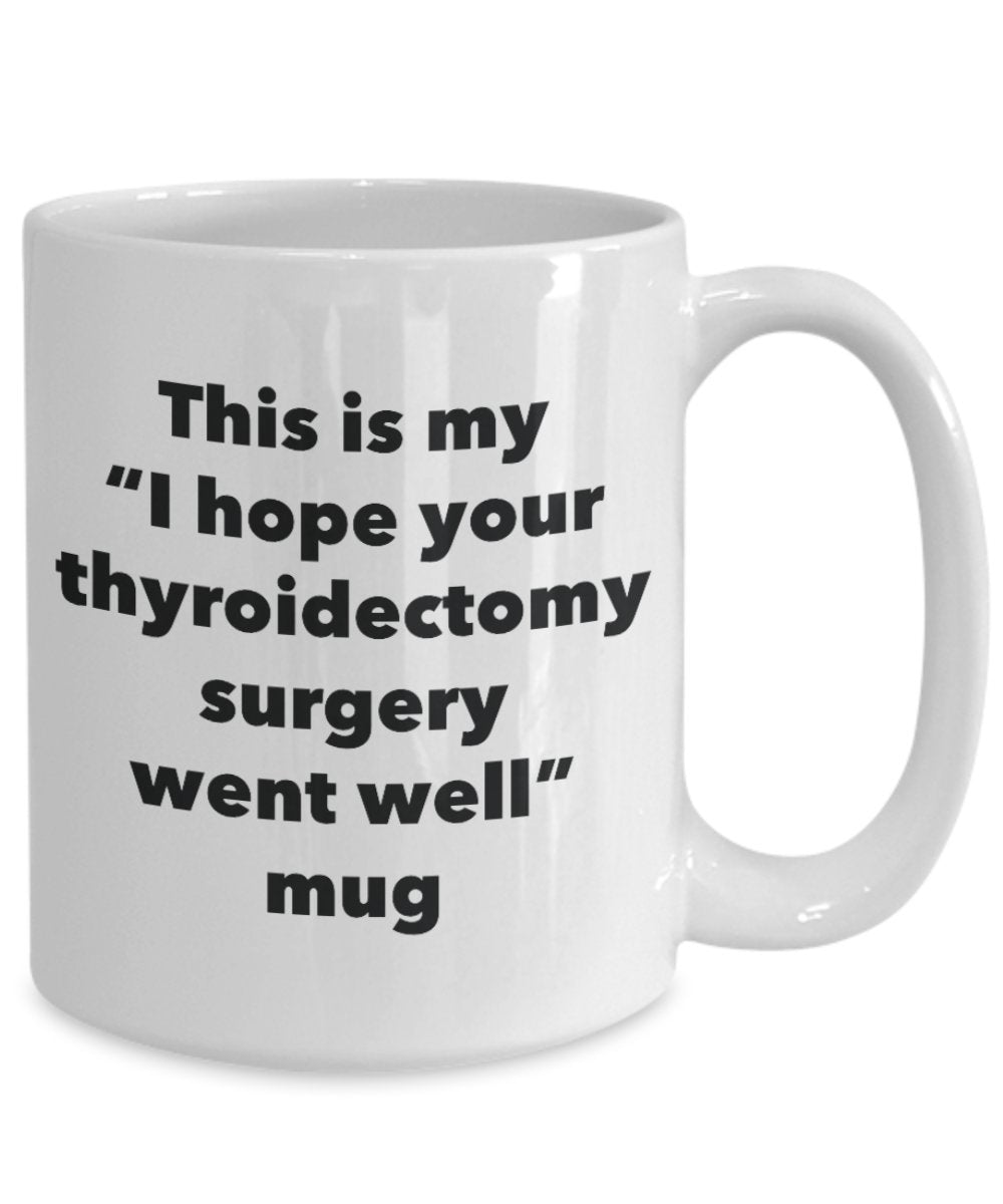 This is My "I Hope Your Thyroidectomy Surgery Went Well" Mug - Funny Tea Hot Cocoa Coffee Cup - Novelty Birthday Christmas Anniversary Gag Gifts Idea