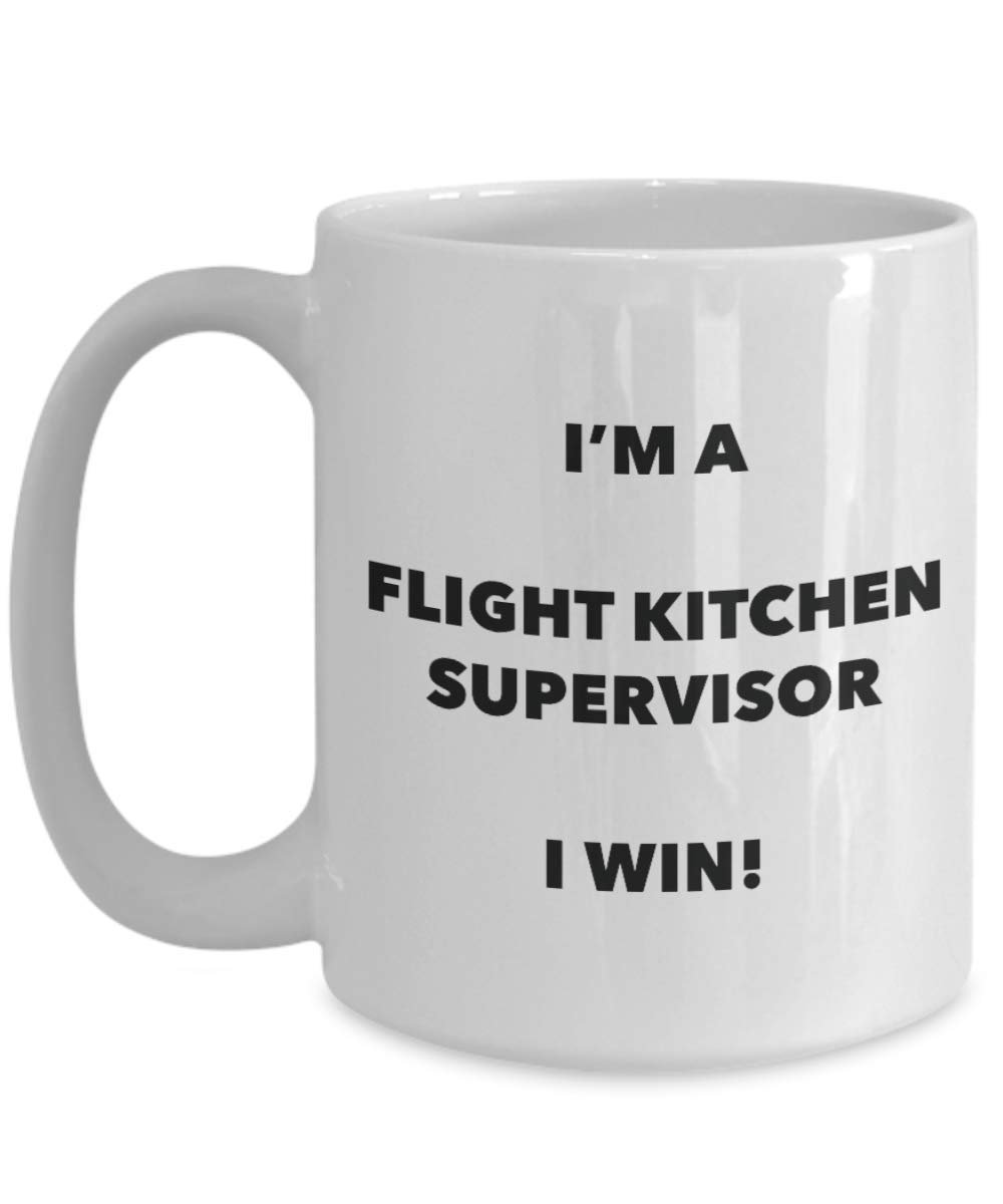 I'm a Flight Kitchen Supervisor Mug I win - Funny Coffee Cup - Novelty Birthday Christmas Gag Gifts Idea