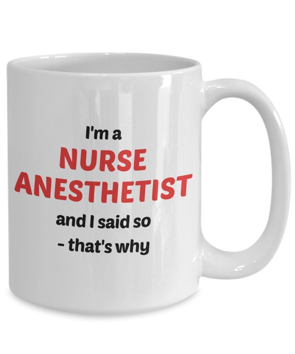 Tasse mit Aufschrift"I'm A Nurse Anesthetist and I Said So – That's why – Lustige Teetasse