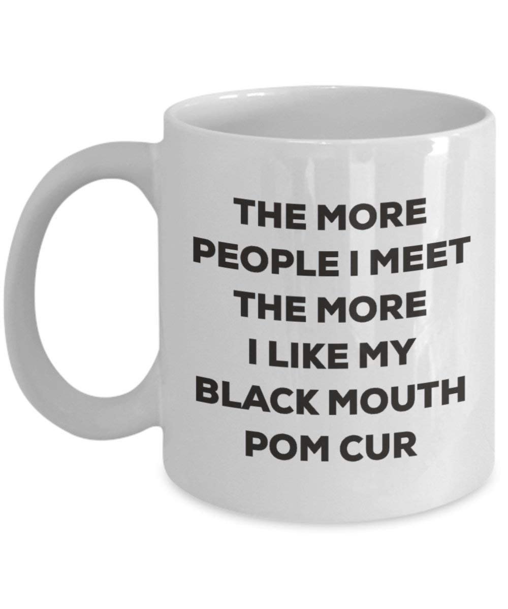 Le plus de personnes I Meet the More I Like My Noir Bouche Pom cur Mug de Noël – Funny Tasse à café – amateur de chien mignon Gag Gifts Idée 15oz blanc