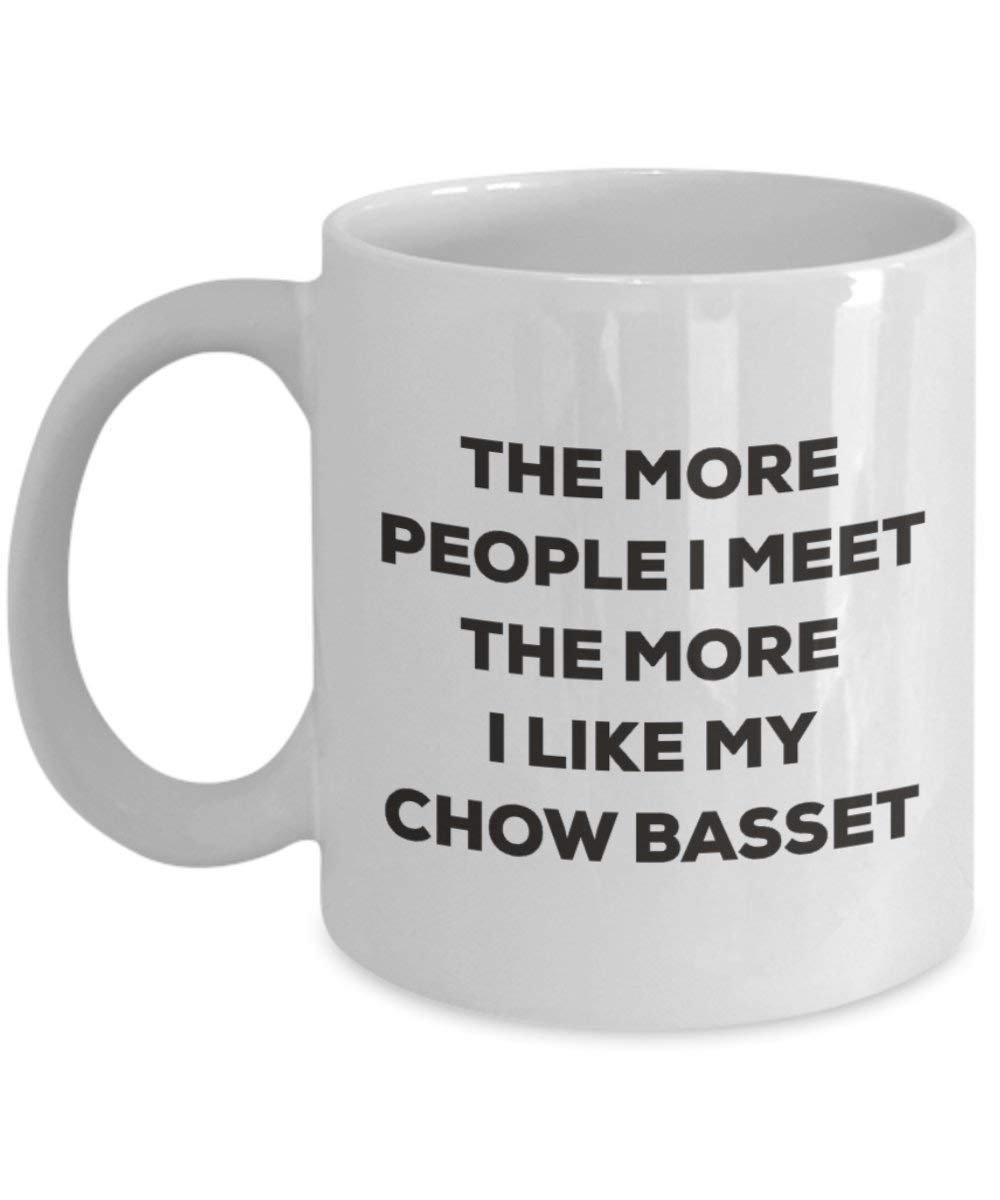 The more people I meet the more I like my Chow Basset Mug - Funny Coffee Cup - Christmas Dog Lover Cute Gag Gifts Idea