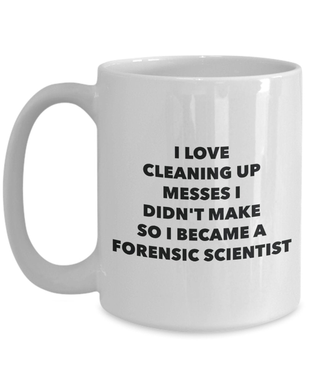 I Became a Forensic Scientist Mug -Funny Tea Hot Cocoa Coffee Cup - Novelty Birthday Christmas Anniversary Gag Gifts Idea