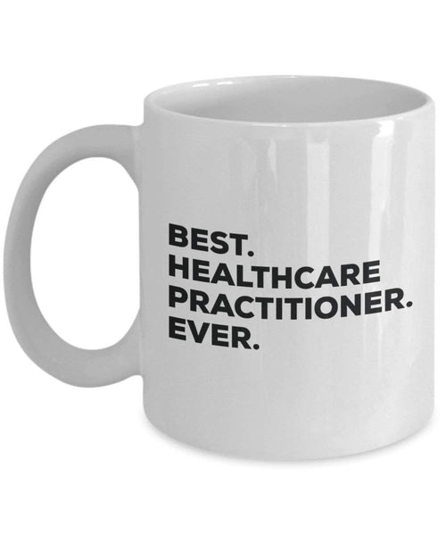 Best Healthcare Practitioner Ever Mug - Funny Coffee Cup -Thank You Appreciation for Christmas Birthday Holiday Unique Gift Ideas