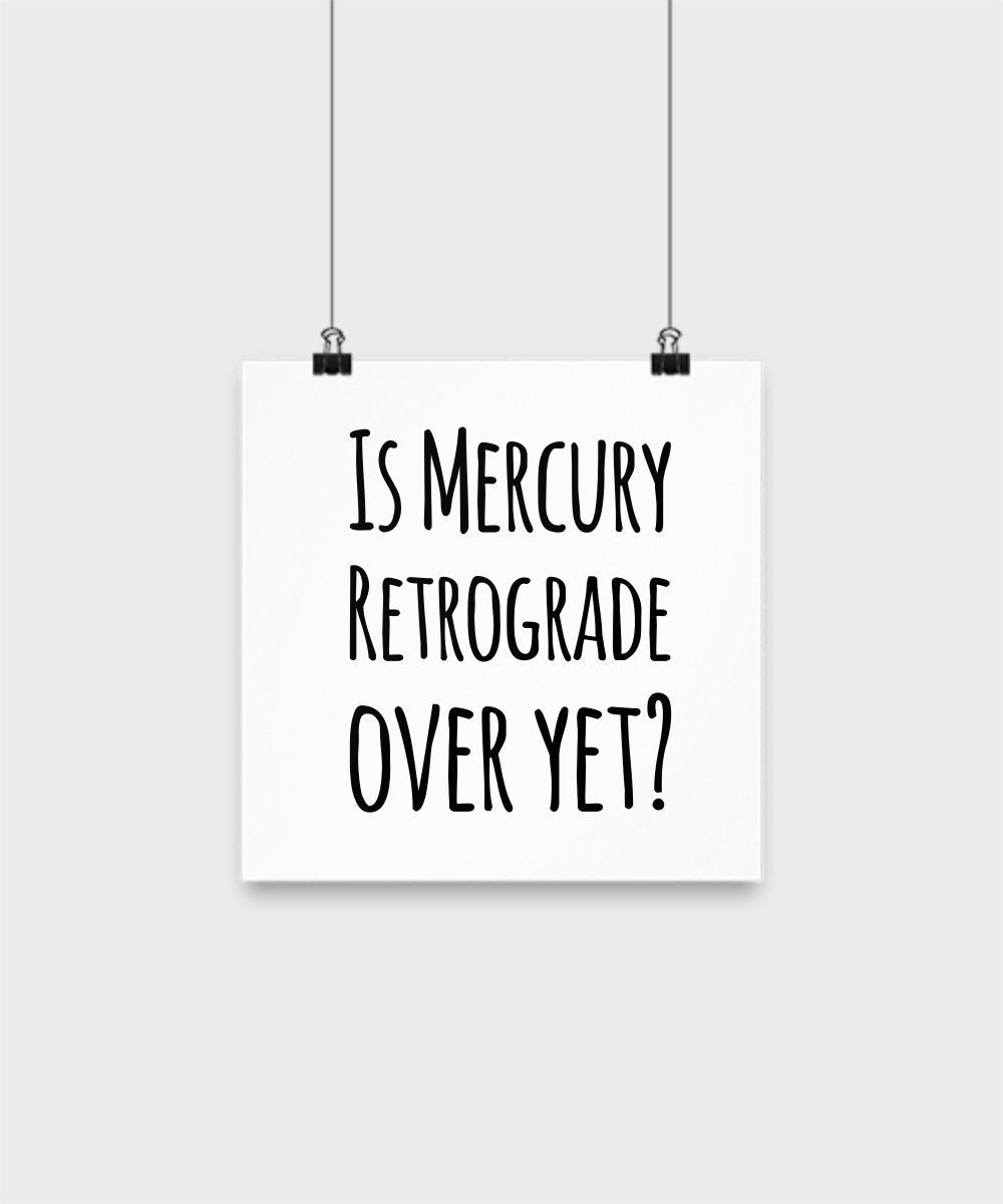 SpreadPassion Funny Poster - Is Mercury Retrograde Over Yet?-Poster - Unique Gift Idea (14x14)
