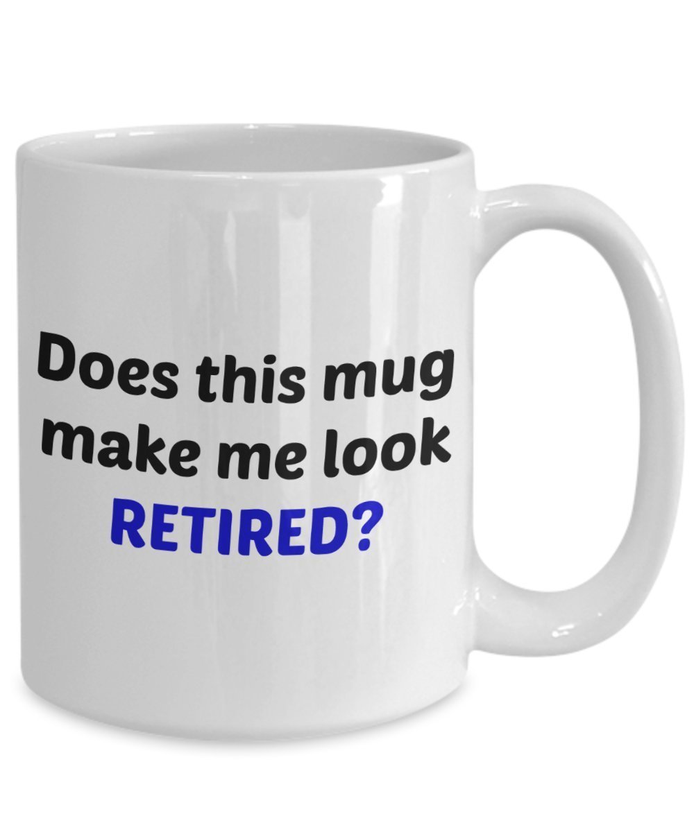 Does This Mug Make Me Look Retired Tasse – lustiges Geschenk zum Ruhestand – Tee heiße Kakao Kaffeetasse – Neuheit Geburtstag Weihnachten Jahrestag Gag Geschenkidee