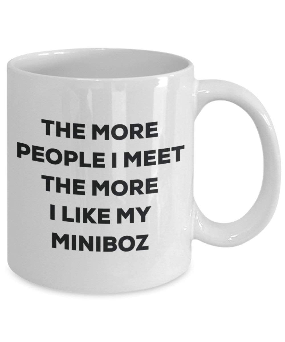Lustige Kaffeetasse mit Aufschrift „The more people I meet the more I like my Miniboz“