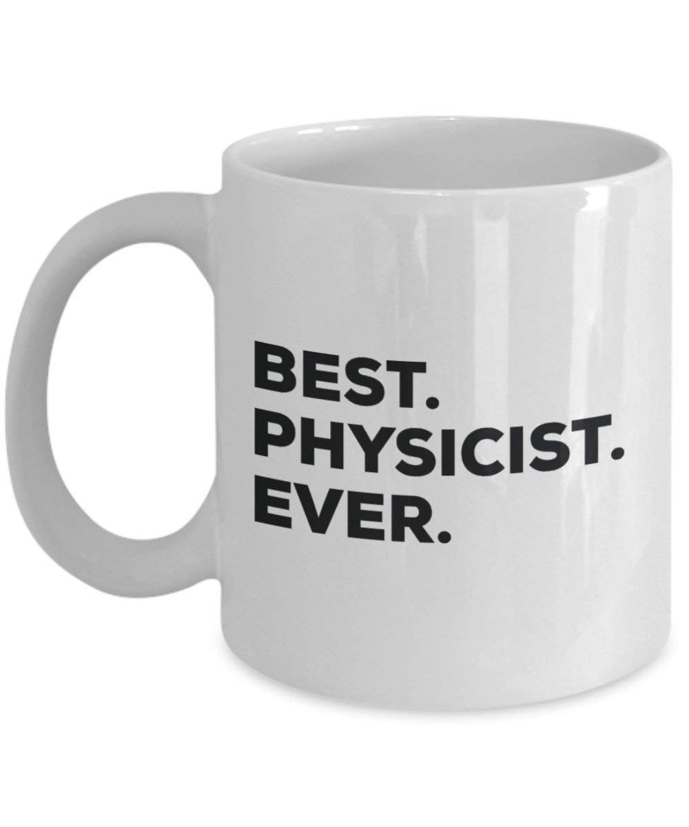 Best Physicist ever Mug - Funny Coffee Cup -Thank You Appreciation For Christmas Birthday Holiday Unique Gift Ideas