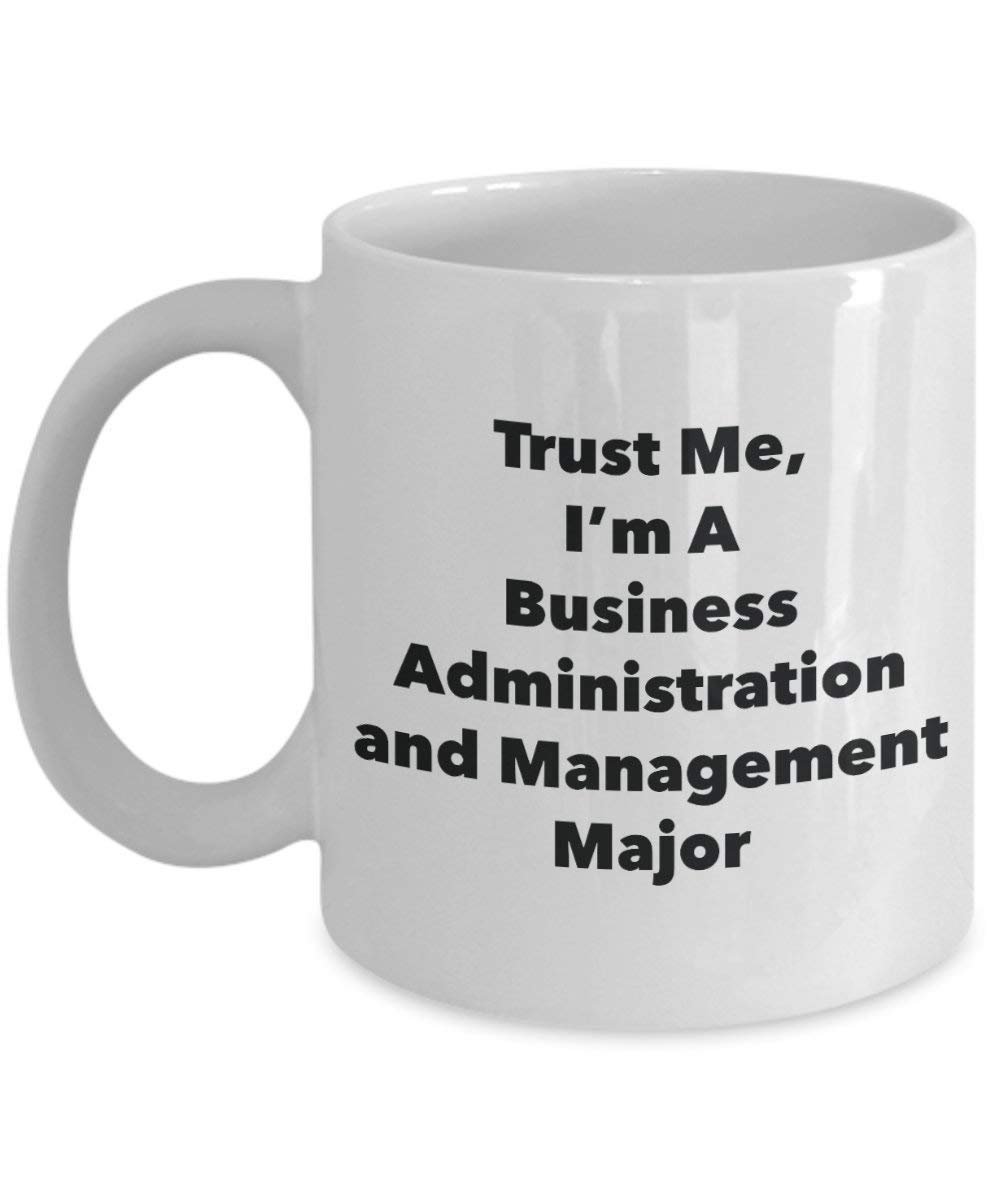 Trust Me, I'm A Business Administration and Management Major Mug - Funny Coffee Cup - Cute Graduation Gag Gifts Ideas for Friends and Classmates (11oz)