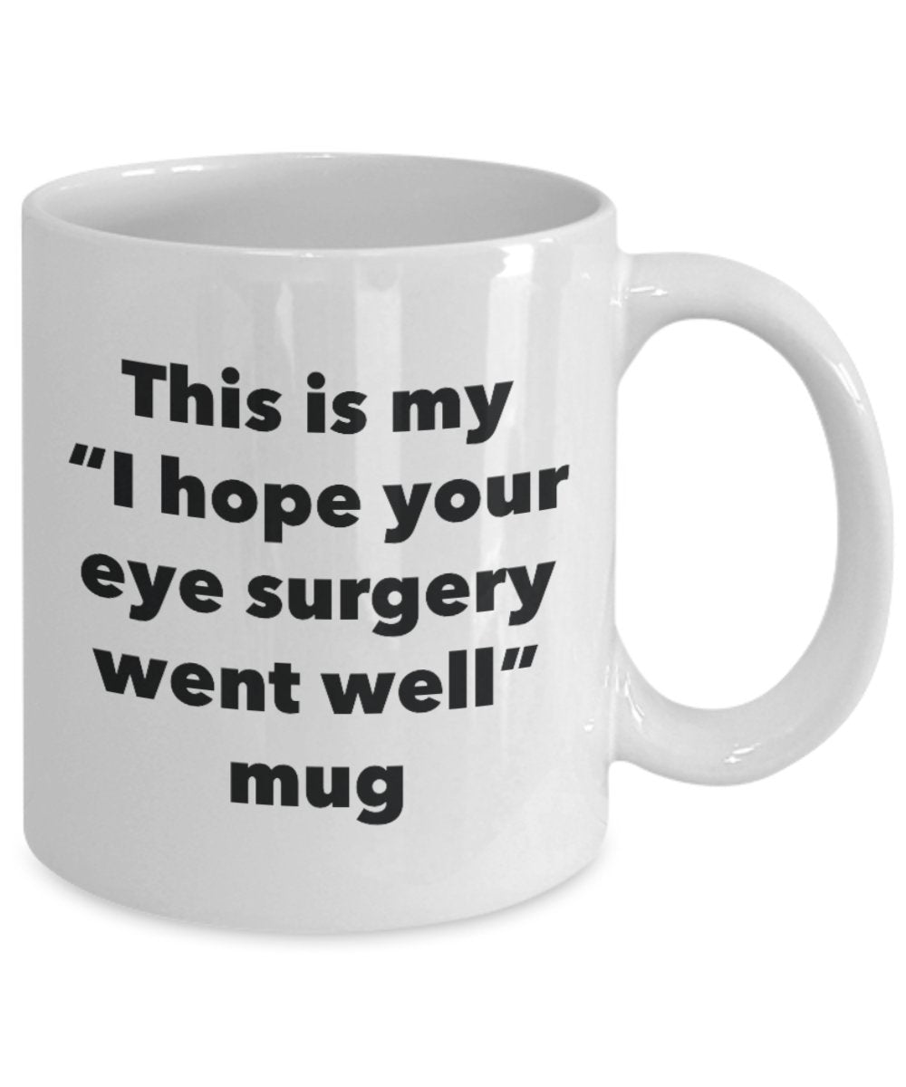 This is My "I Hope Your Eye Surgery Went Well" Mug - Funny Tea Hot Cocoa Coffee Cup - Novelty Birthday Christmas Anniversary Gag Gifts Idea