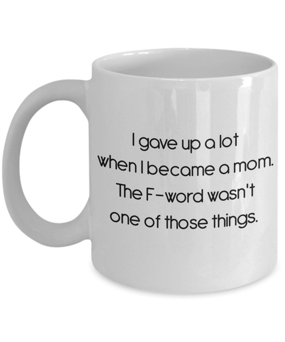 I Gave Up A Lot When I Became A Mom Mug - Funny Tea Hot Cocoa Coffee Cup - Novelty Birthday Christmas Anniversary Gag Gifts Idea