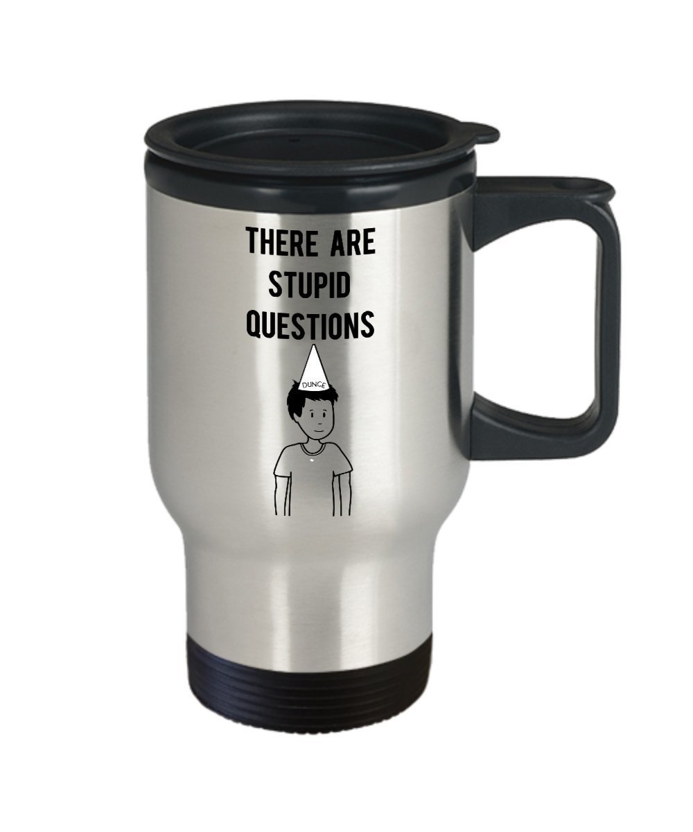 Stupid Question Travel Mug, Dont Ask Stupid Questions Mug - Funny Tea Hot Cocoa Coffee Insulated Tumbler - Novelty Birthday Gift Idea