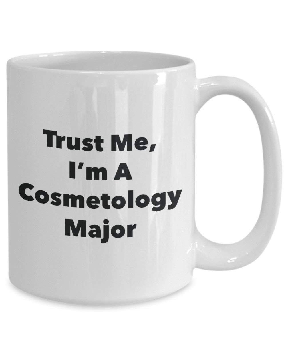 Trust Me, I'm A Cosmetology Major Mug - Funny Coffee Cup - Cute Graduation Gag Gifts Ideas for Friends and Classmates (11oz)