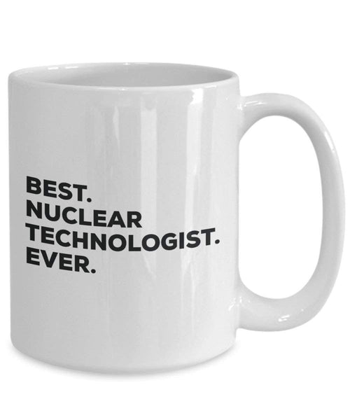 Best Nuclear Technologist ever Mug - Funny Coffee Cup -Thank You Appreciation For Christmas Birthday Holiday Unique Gift Ideas