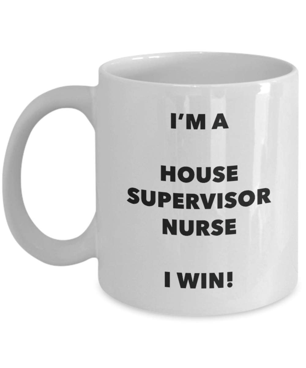 I'm a House Supervisor Nurse Mug I win - Funny Coffee Cup - Birthday Christmas Gifts Idea