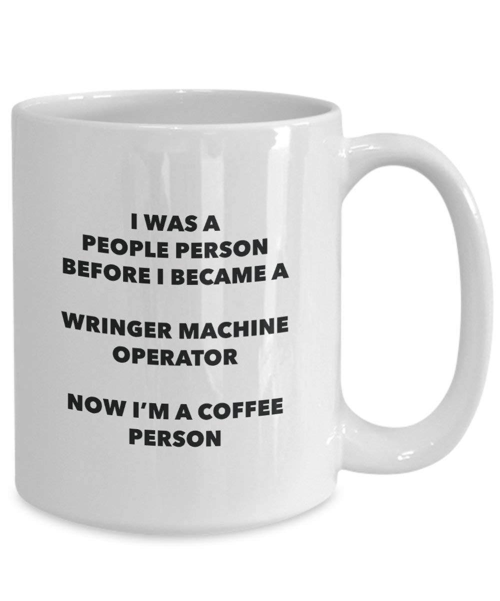 Wringer Machine Operator Coffee Person Mug - Funny Tea Cocoa Cup - Birthday Christmas Coffee Lover Cute Gag Gifts Idea