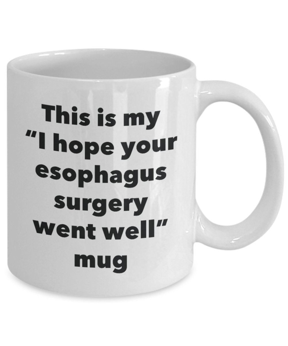 This is My "I Hope Your Esophagus Surgery Went Well" Mug - Funny Tea Hot Cocoa Coffee Cup - Novelty Birthday Christmas Anniversary Gag Gifts Idea