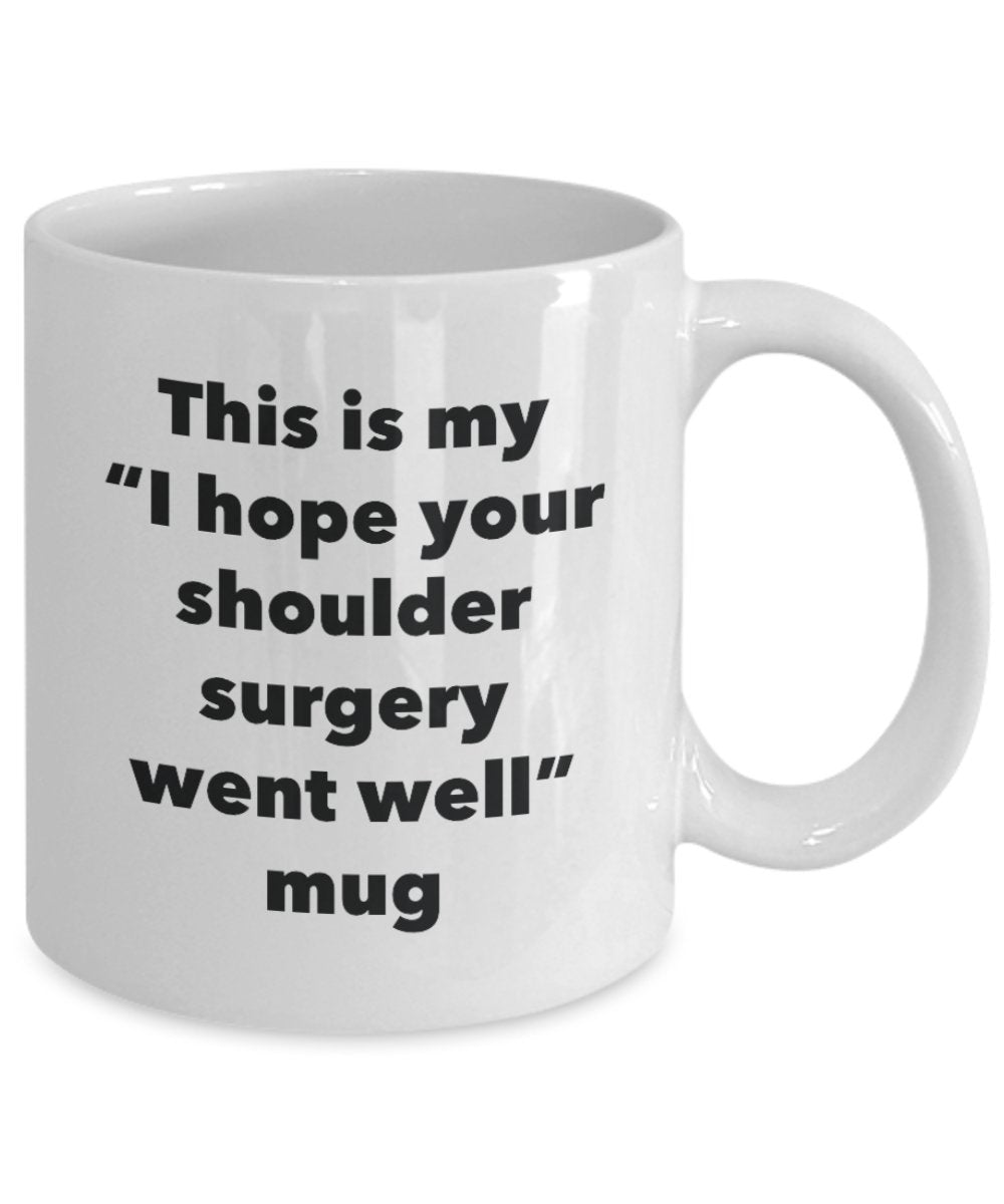 This is My "I Hope Your Shoulder Surgery Went Well" Mug - Funny Tea Hot Cocoa Coffee Cup - Novelty Birthday Christmas Anniversary Gag Gifts Idea