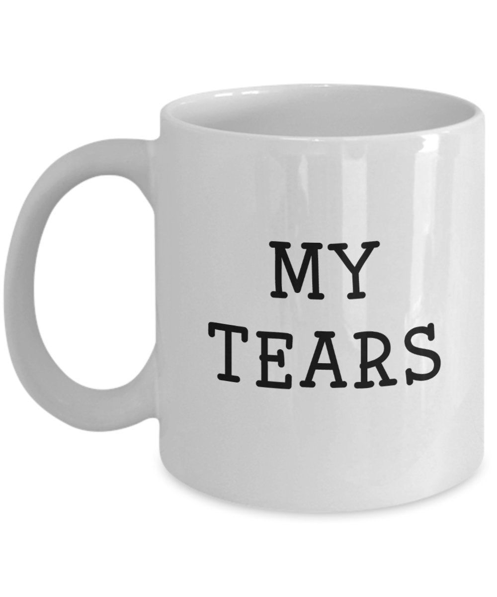 My Tears Mug - Funny Tea Hot Cocoa Coffee Cup - Novelty Birthday Christmas Anniversary Gag Gifts Idea