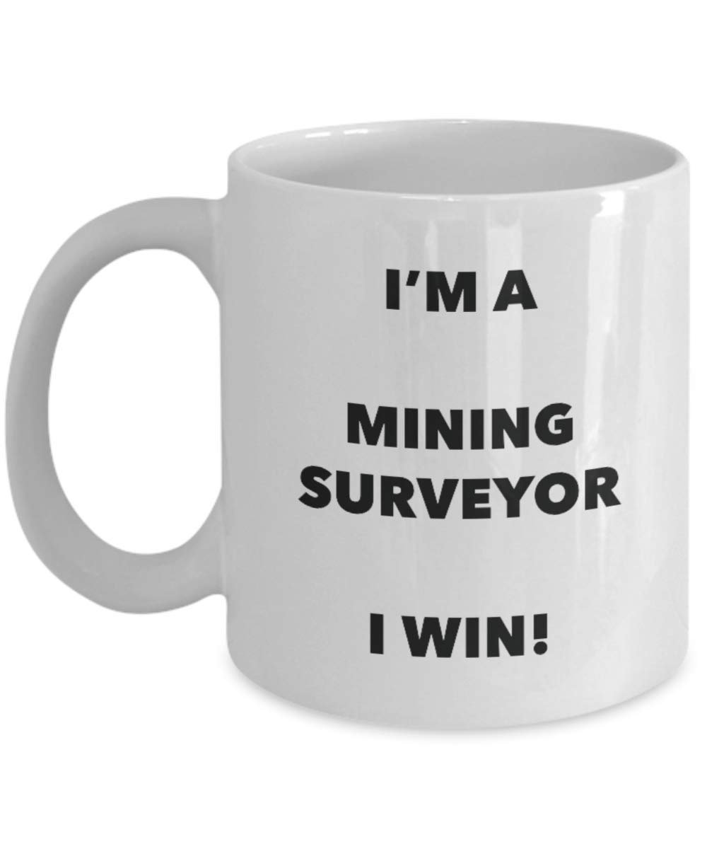 I'm a Mining Surveyor Mug I win - Funny Coffee Cup - Novelty Birthday Christmas Gag Gifts Idea