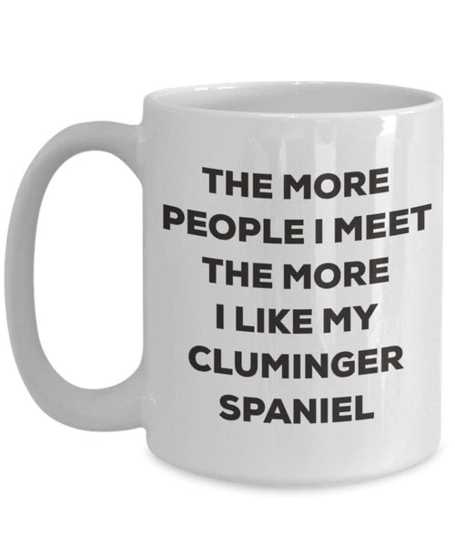 The more people I meet the more I like my Cluminger Spaniel Mug - Funny Coffee Cup - Christmas Dog Lover Cute Gag Gifts Idea