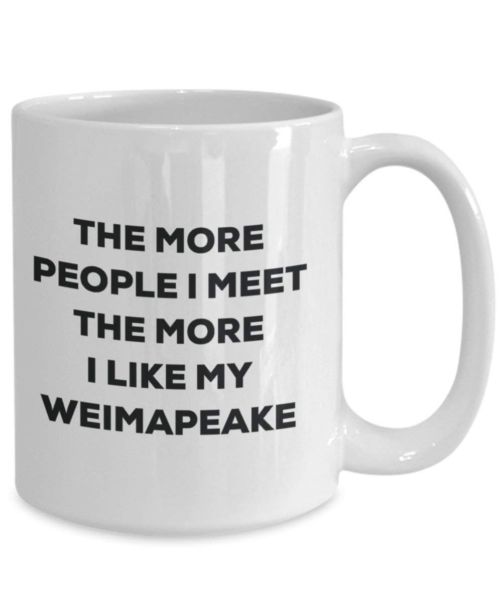 The more people I meet the more I like my Weimapeake Mug - Funny Coffee Cup - Christmas Dog Lover Cute Gag Gifts Idea