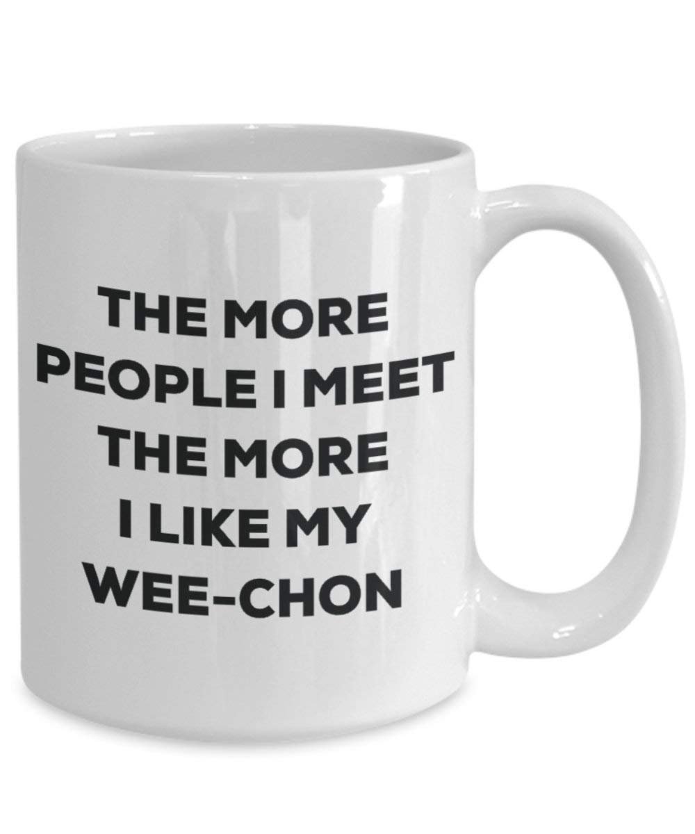 The more people I meet the more I like my Wee-chon Mug - Funny Coffee Cup - Christmas Dog Lover Cute Gag Gifts Idea