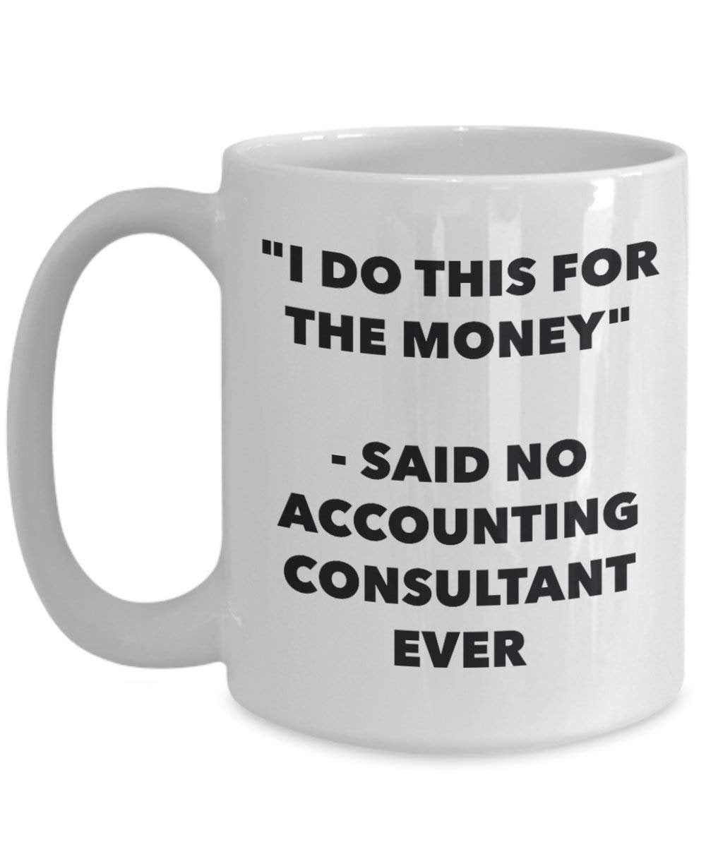 I Do diese Tasse für das Geld – Said No Buchhaltung Berater Ever – Funny Kaffeetasse – Neuheit Geburtstag Weihnachten Gag Geschenke Idee