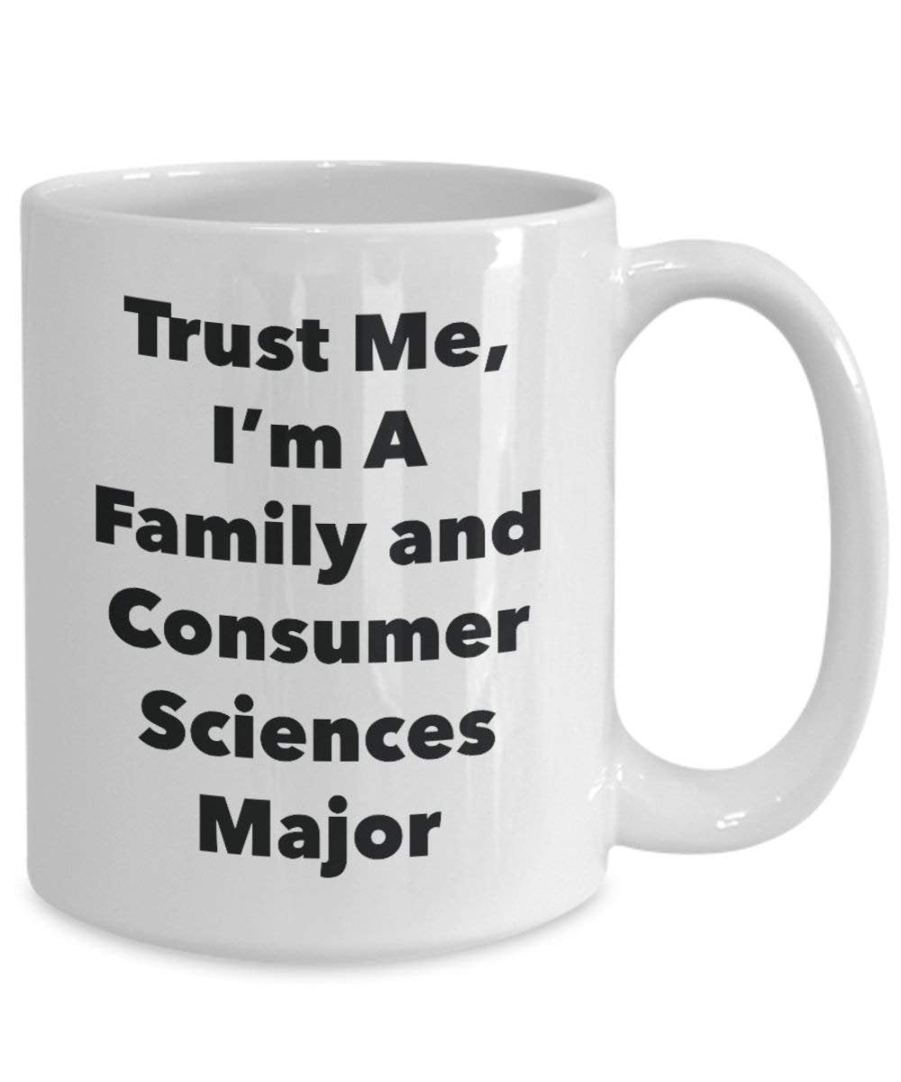 Trust Me, I'm A Family and Consumer Sciences Major Mug - Funny Coffee Cup - Cute Graduation Gag Gifts Ideas for Friends and Classmates (15oz)