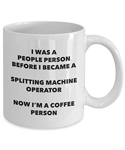 Splitting Machine Operator Coffee Person Mug - Funny Tea Cocoa Cup - Birthday Christmas Coffee Lover Cute Gag Gifts Idea
