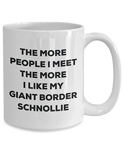 The More People I Meet The More I Like My Giant Border Schnollie Mug - Funny Coffee Cup - Christmas Dog Lover Cute Gag Gifts Idea