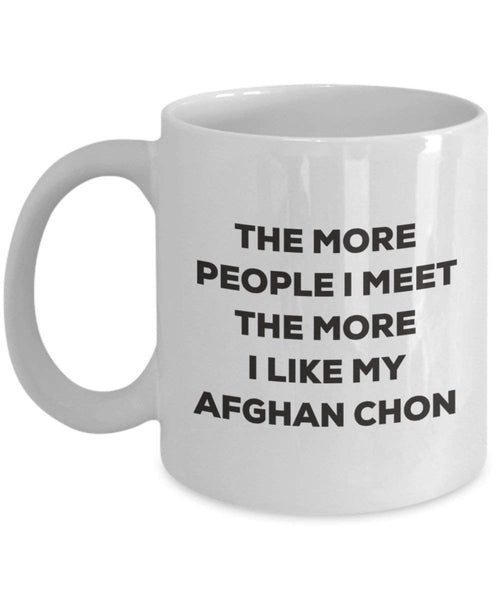 The More People I Meet the More I Like My afghanischen amphoe Chon Tasse – Funny Coffee Cup – Weihnachten Hund Lover niedlichen Gag Geschenke Idee