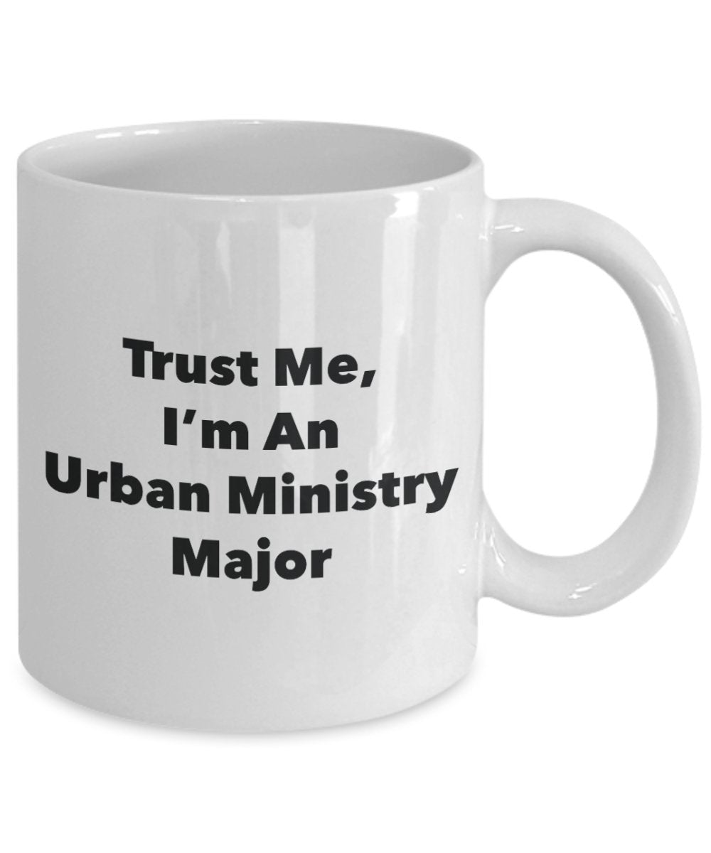 Trust Me, I'm An Urban Ministry Major Mug - Funny Tea Hot Cocoa Coffee Cup - Novelty Birthday Christmas Anniversary Gag Gifts Idea