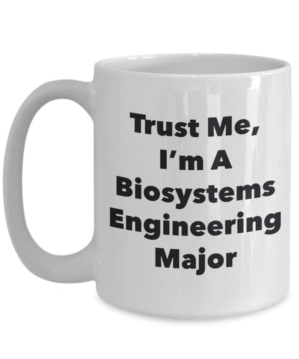 Trust Me, I'm A Biosystems Engineering Major Mug - Funny Coffee Cup - Cute Graduation Gag Gifts Ideas for Friends and Classmates (15oz)