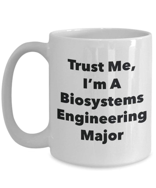 Trust Me, I'm A Biosystems Engineering Major Mug - Funny Coffee Cup - Cute Graduation Gag Gifts Ideas for Friends and Classmates (15oz)