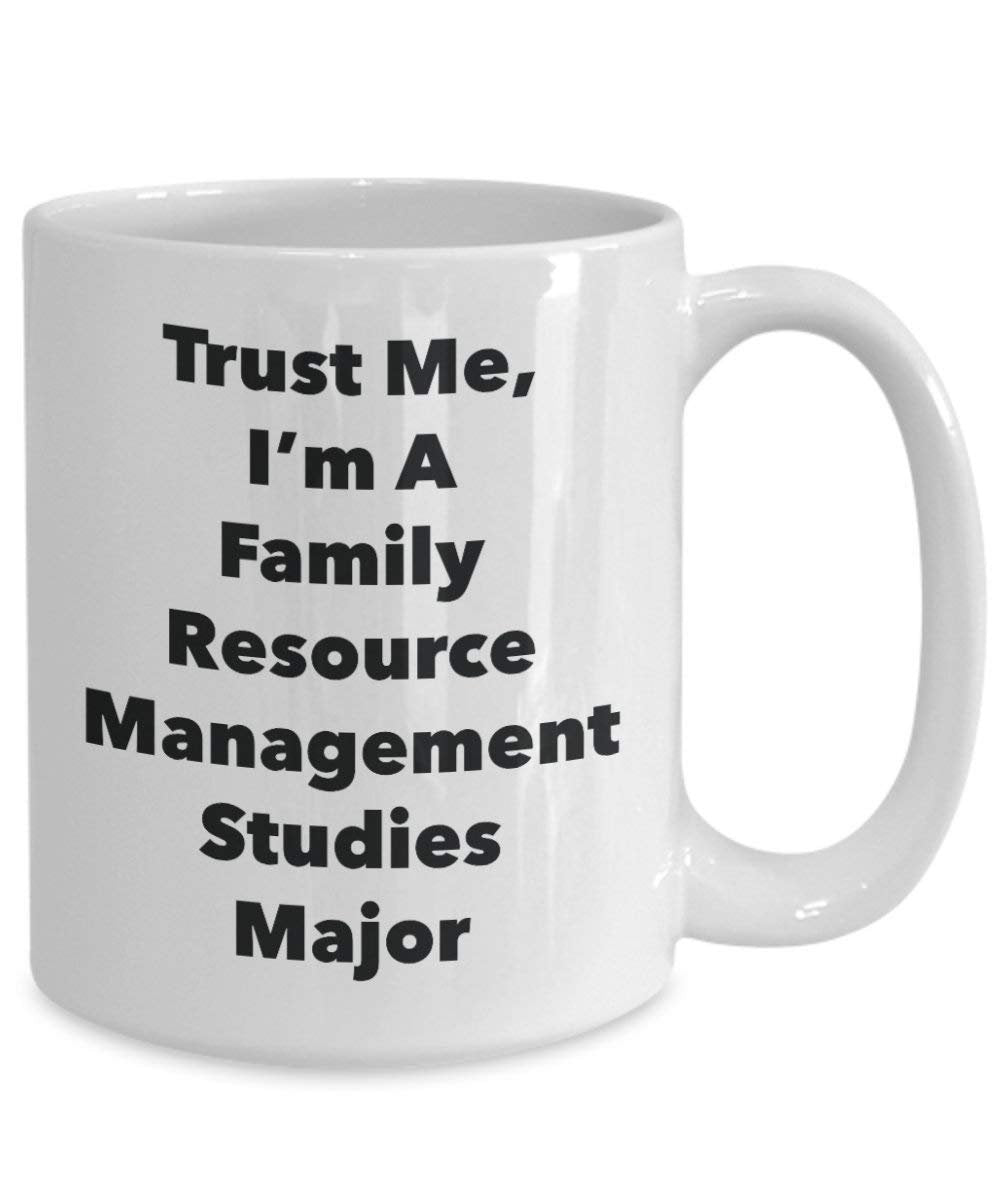 Trust Me, I'm A Family Resource Management Studies Major Mug - Funny Coffee Cup - Cute Graduation Gag Gifts Ideas for Friends and Classmates (15oz)