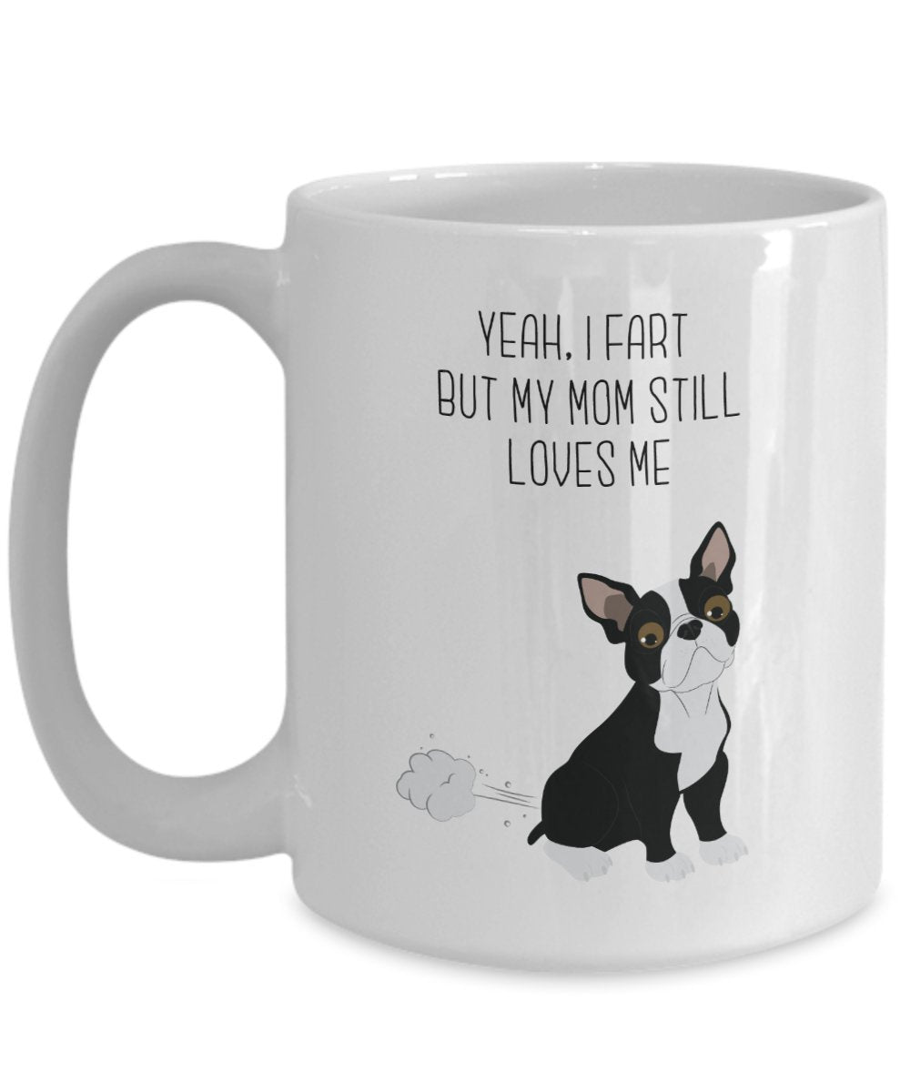 Boston Terrier Fart Tasse – Ja, I FART But My Mom noch loves me- Funny Tee Hot Cocoa Kaffeetasse – Neuheit Geburtstag Weihnachten Gag Geschenke Idee 11oz weiß