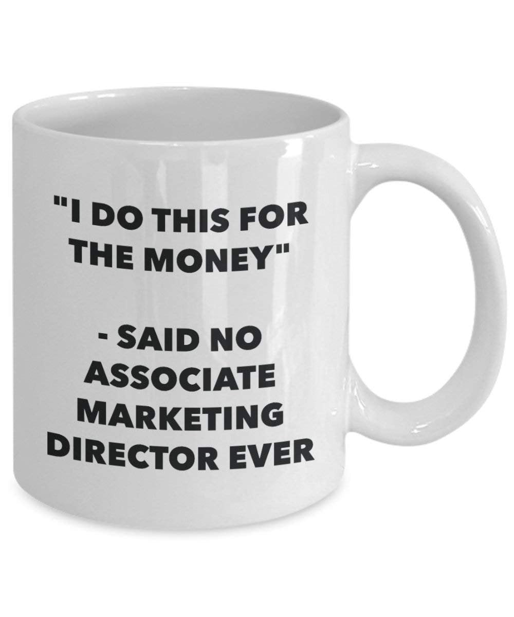 I Do This for The Money - Said No Associate Marketing Director Ever Mug - Funny Coffee Cup - Novelty Birthday Christmas Gag Gifts Idea